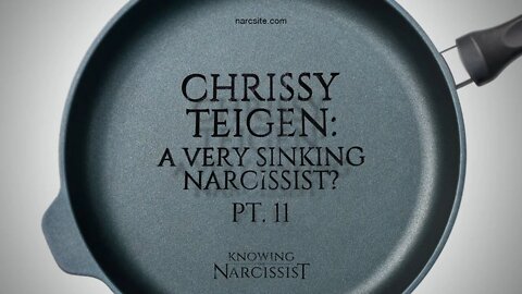 Chrissy Teigen : A Very Sinking Narcissist Part 11