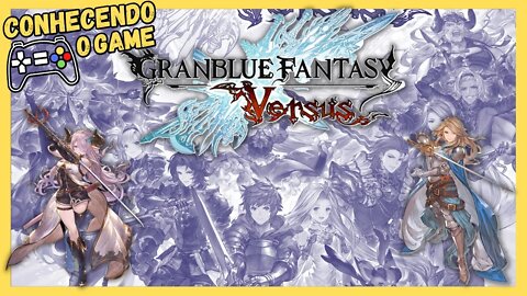 CONHECENDO O GAME: Granblue Fantasy Versus