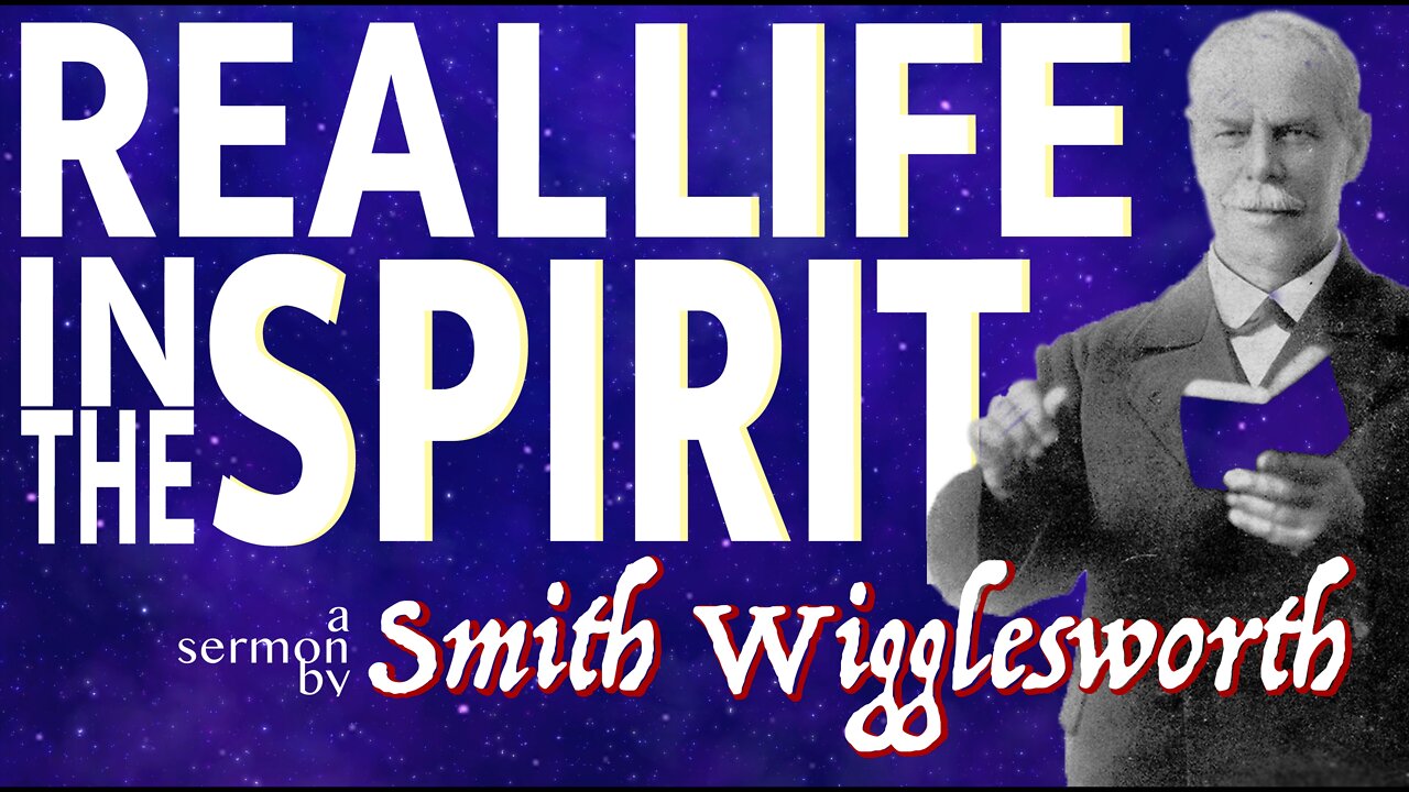 Real Life in the Spirit ~ Smith Wigglesworth (4K)