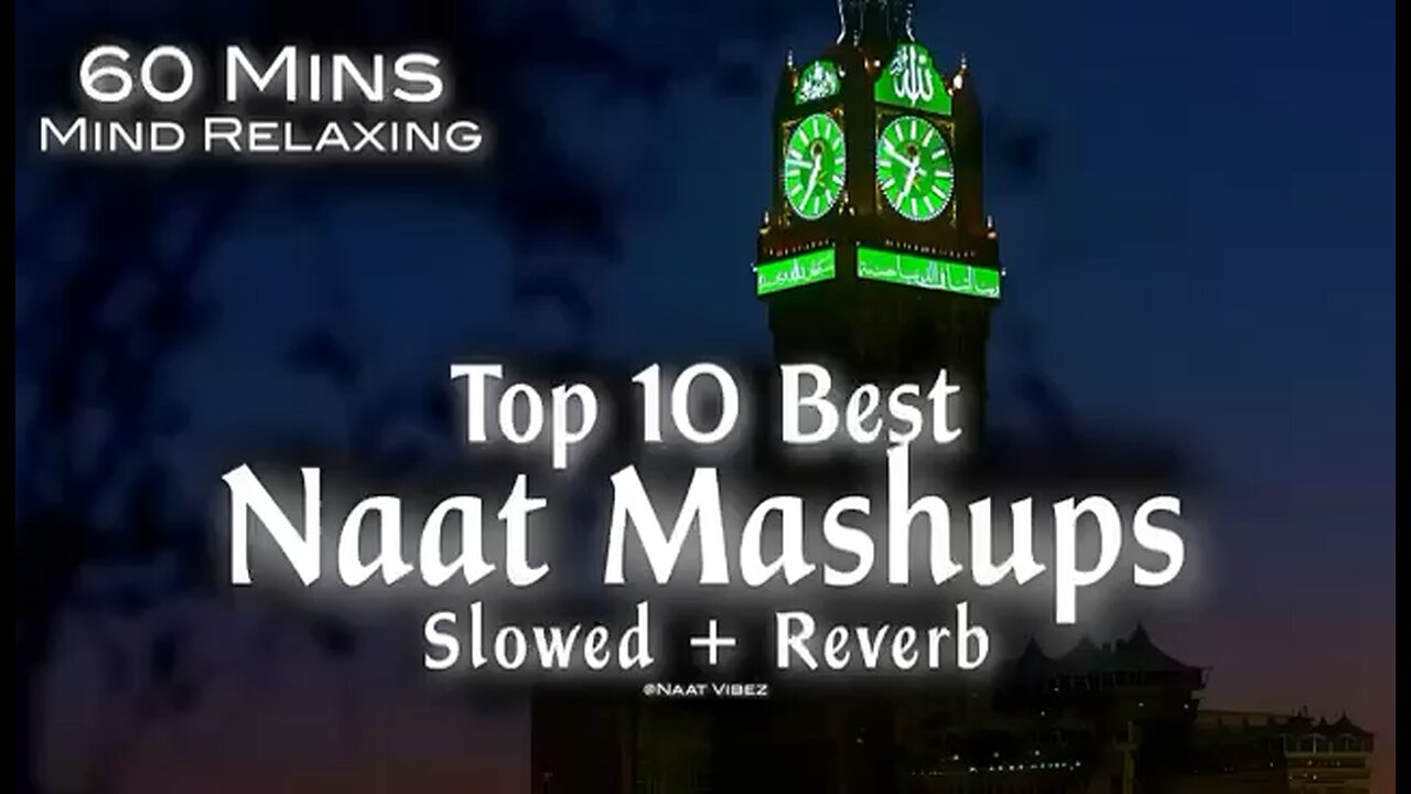 Top 10 Best Naat Mashups Lofi (Slowed+Reverb) 60 Mins Mind Relaxing Heart Touching Qalams