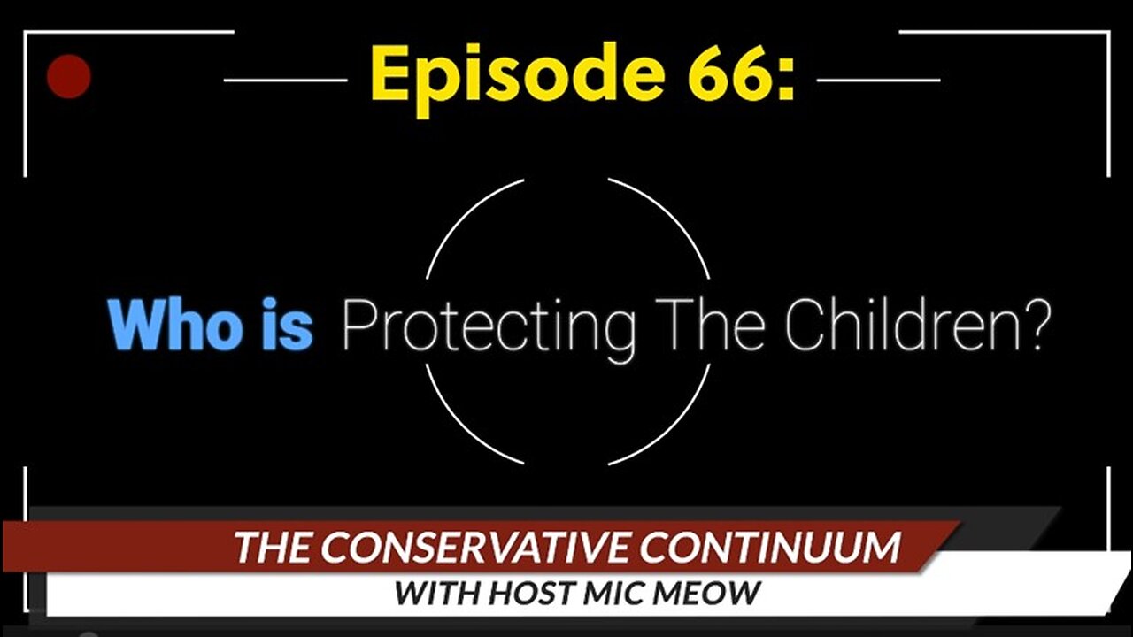 The Conservative Continuum, Episode 66: "Who Is Protecting The Children?"