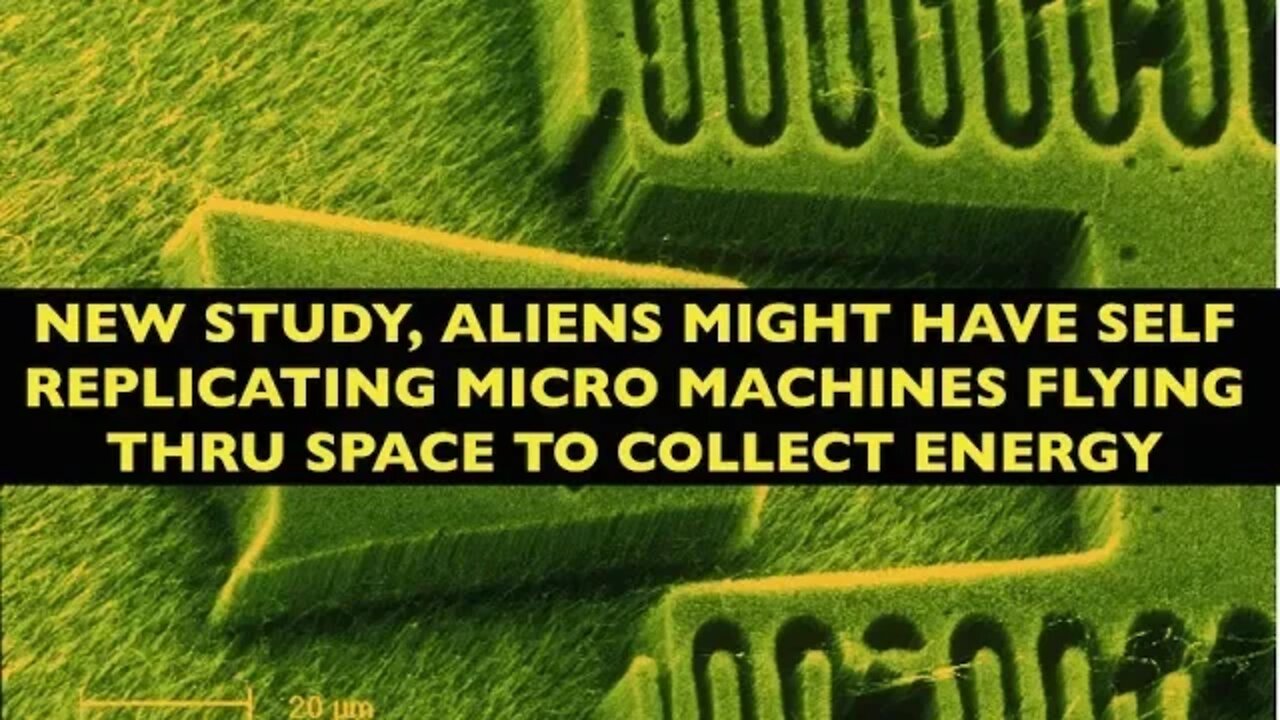 New Study Alien Life, Trillions of Micro Machines Travelling Thru Space Self Replicating Possible