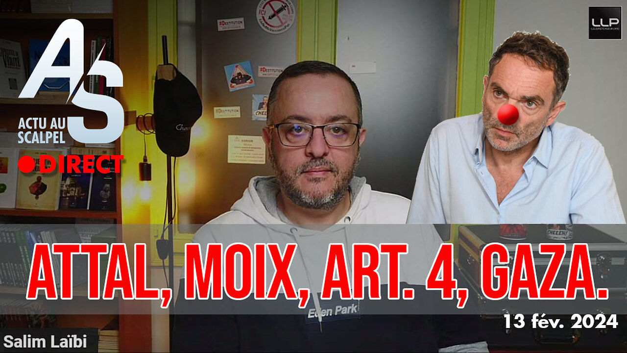 Actu au Scalpel 13 fév. 24 : Attal, Moix, Censure et Art. 4, Gaza...