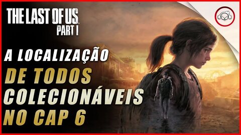 The last of us Parte 1 PS5, A localização de todos os colecionáveis no Cap 6 | super dica