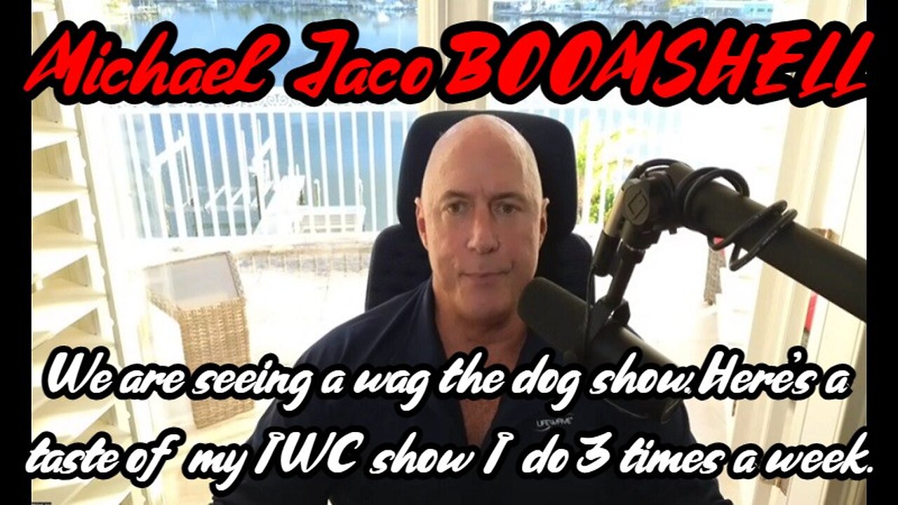 Michael Jaco BOOMSHELL ~ We are seeing a wag the dog show!