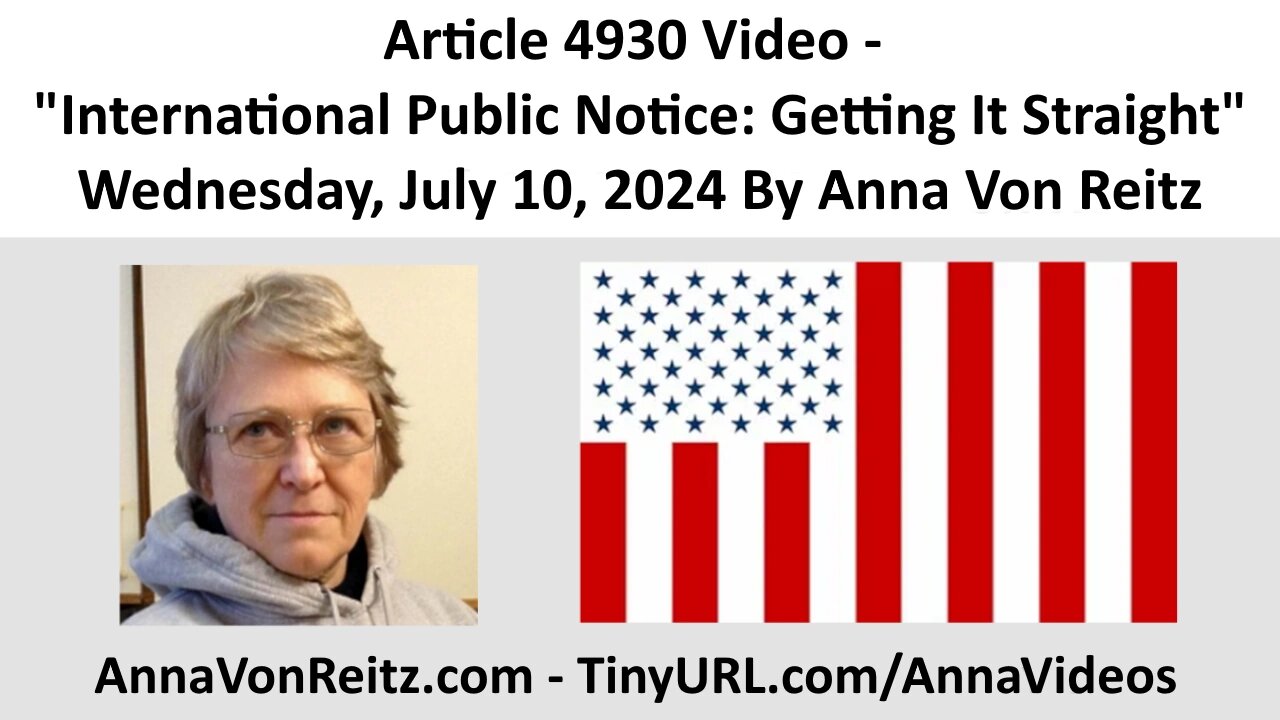 Article 4930 Video - International Public Notice: Getting It Straight By Anna Von Reitz