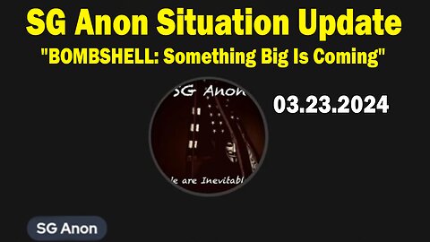 SG Anon Situation Update Mar 23: "BOMBSHELL: Something Big Is Coming"