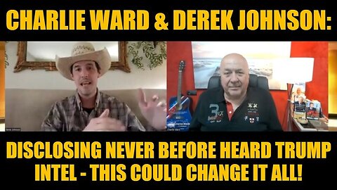 Charlie Ward & Derek Johnson: Disclosing Never Before Heard Trump Intel - This Could Change it All!