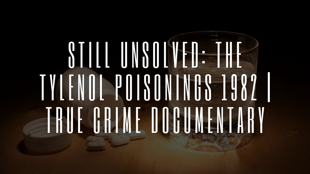 Still Unsolved: The Tylenol Poisonings 1982 | True Crime Documentary