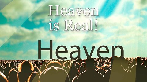 Is Heaven real, and why does it matter to us all?