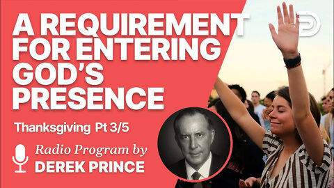 Thanksgiving Pt 3 of 5 - A Requirement for Entering God s Presence