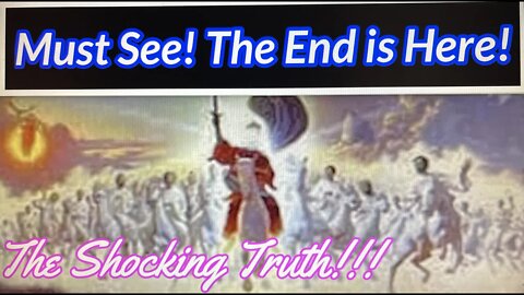 Must See! The End is Here; The Rapture is Imminent!