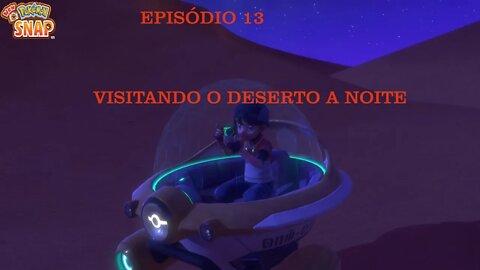 POKEMON SNAP EP 13 O DESERTO A NOITE