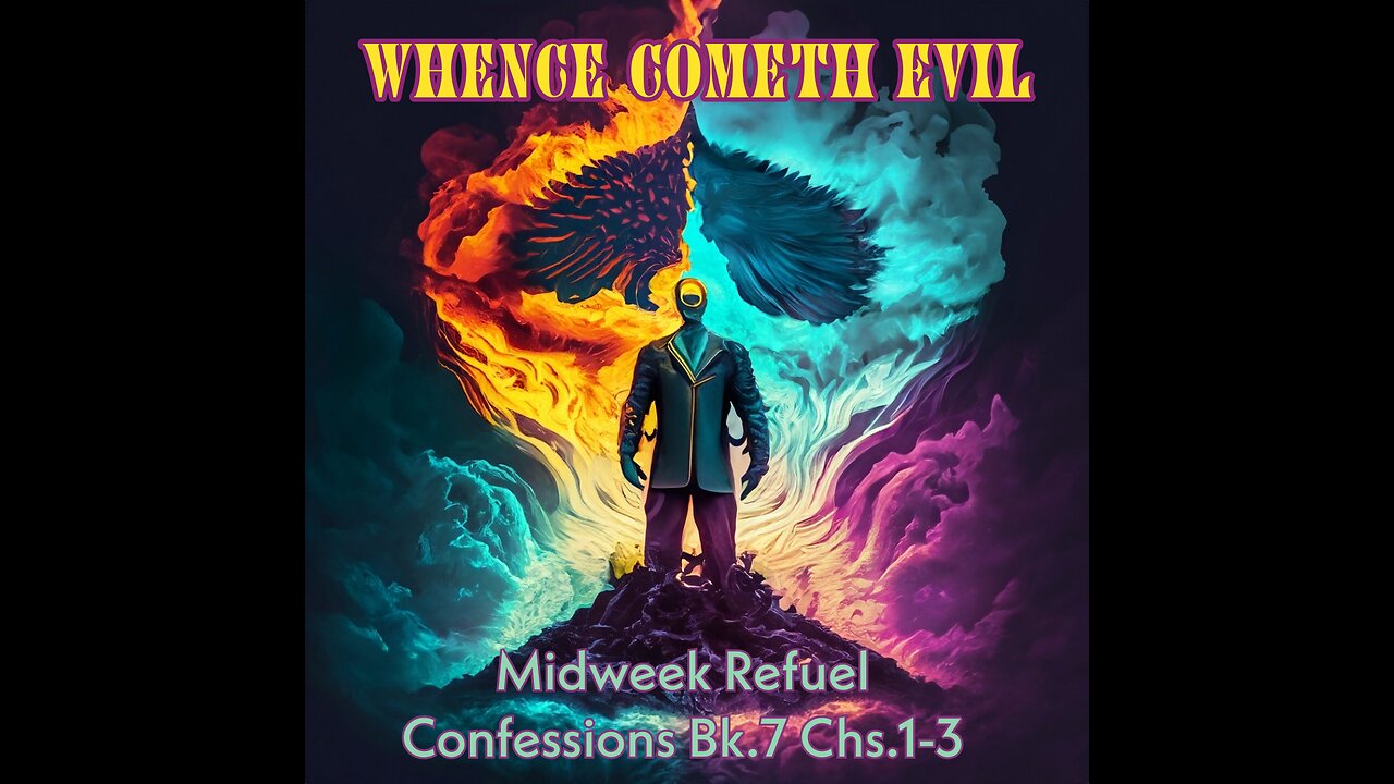 Whence Cometh Evil - Confessions Bk.7 Chs.1-3