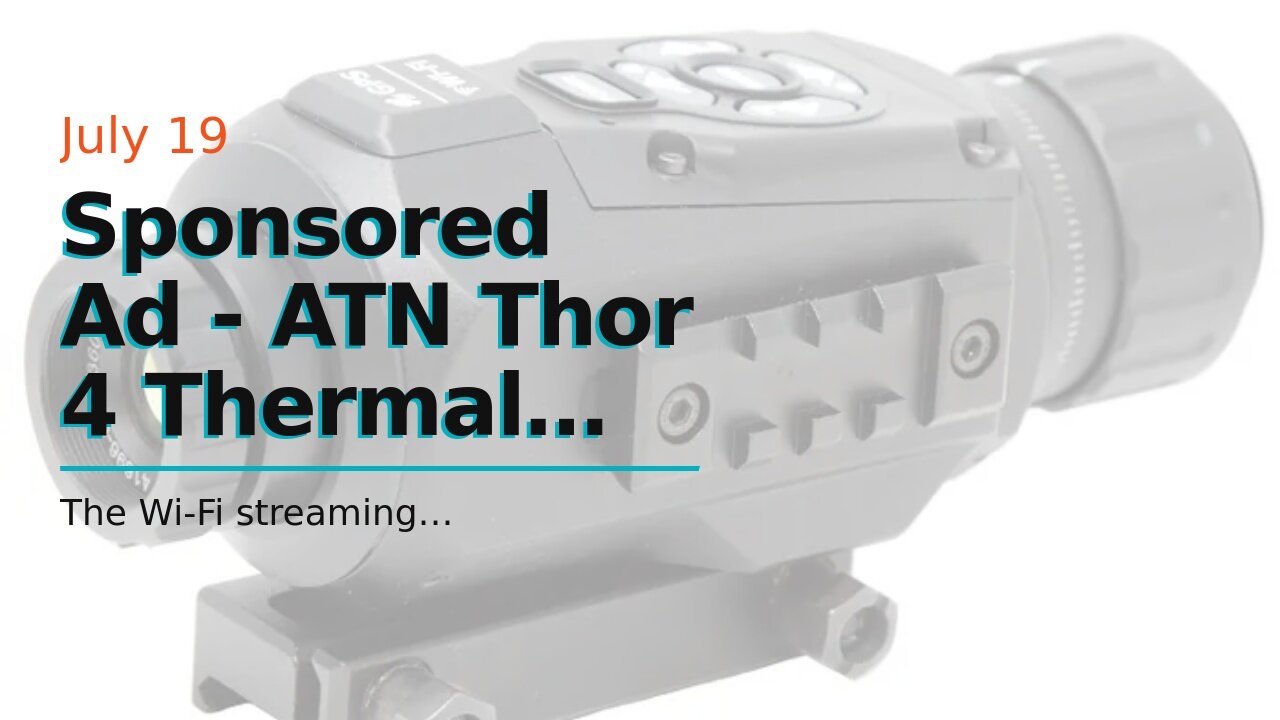 Sponsored Ad - ATN Thor 4 Thermal Scope wVideo rec in HD, Smooth Zoom, Bluetooth and Wi-Fi (St...