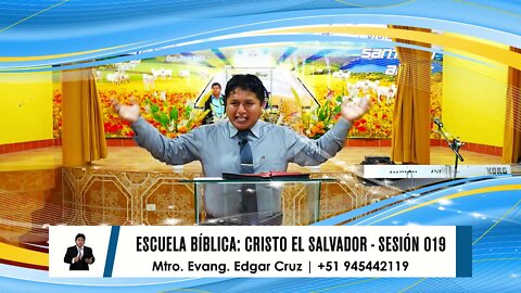 Escuela Bíblica: Cristo el Salvador - Sesión 019 - Evangelista Edgar Cruz