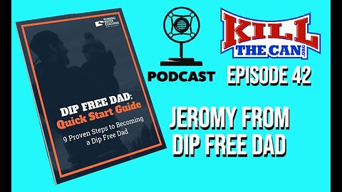 Jeromy From Dip Free Dad - Kill The Can Podcast Episode 42