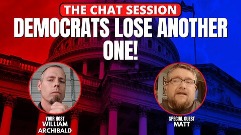 DEMOCRATS LOSE ANOTHER ONE! | THE CHAT SESSION