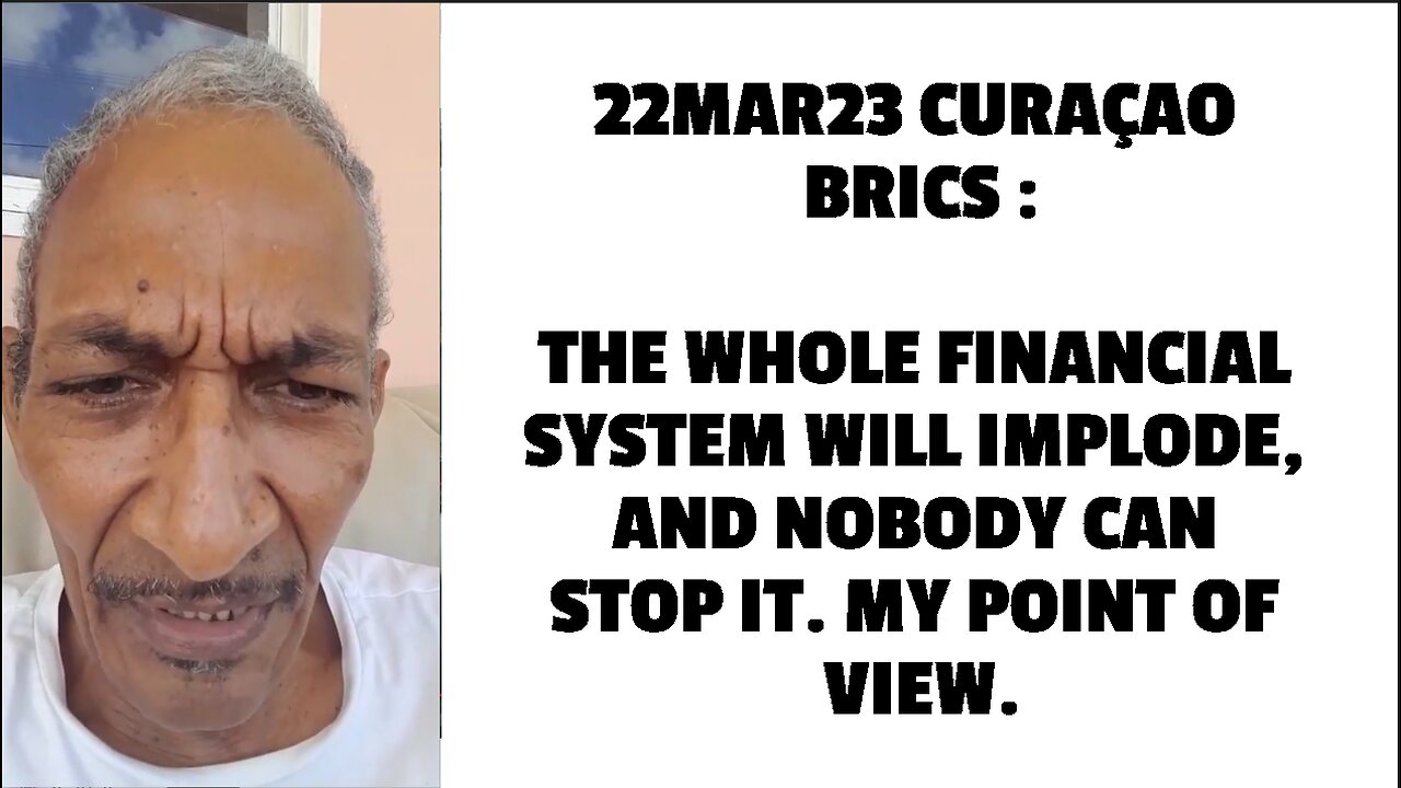 22MAR23 CURAÇAO BRICS : THE WHOLE FINANCIAL SYSTEM WILL IMPLODE, AND NOBODY CAN STOP IT. MY POINT OF