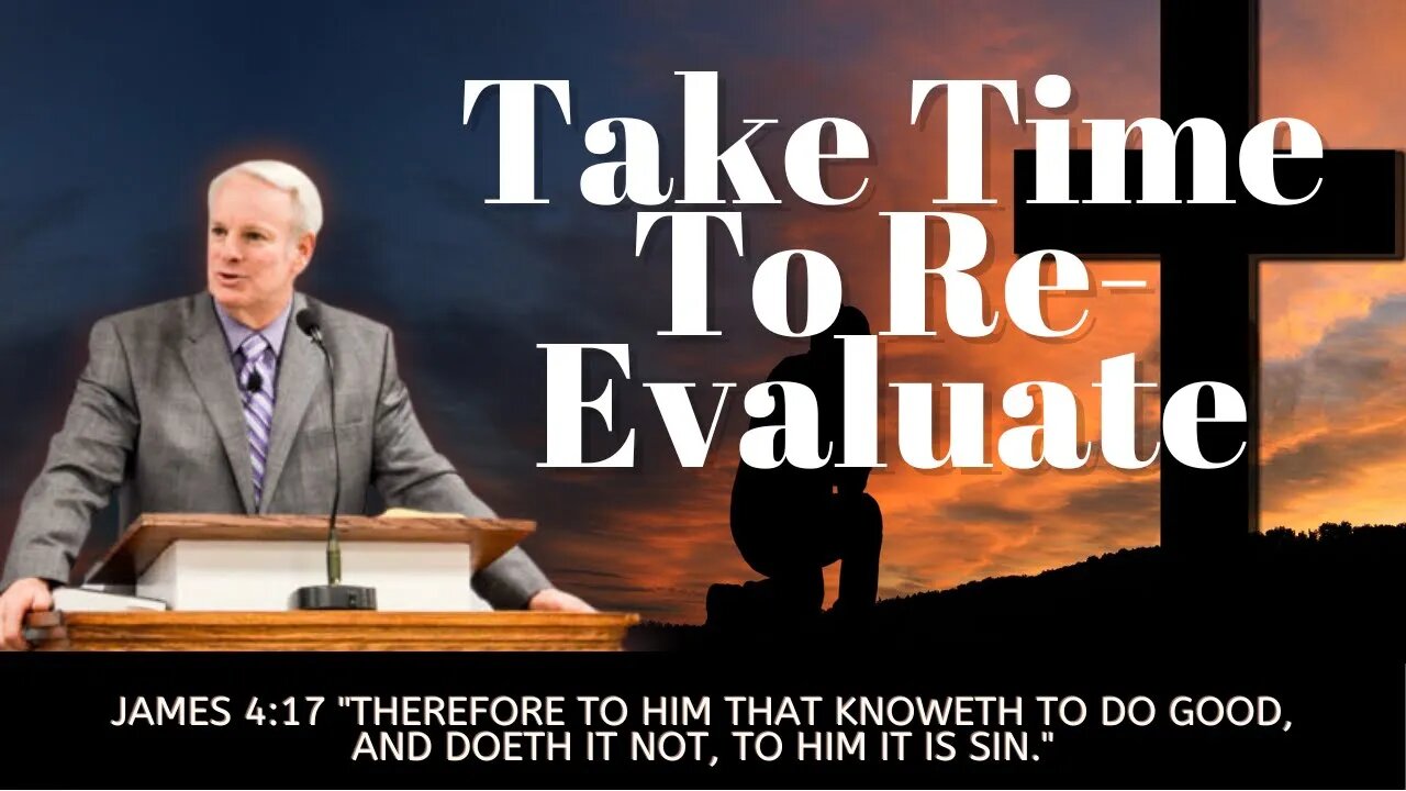 TAKE TIME TO RE-EVALUATE | Pastor Bickel | Bethel Baptist Fellowship [SERMON]