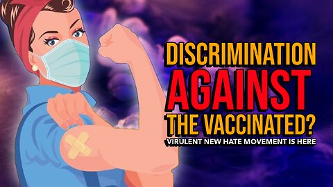 Discrimination against the vaccinated? I REALLY don't think so.