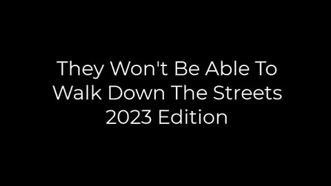 They Won't Be Able to Walk Down The Street 2023 Edition