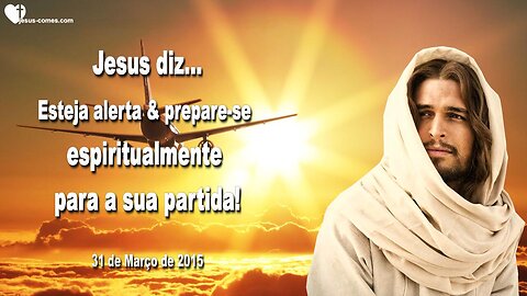 Jesus diz... Esteja alerta e prepare-se espiritualmente para a sua partida ❤️ Letra de Amor de Jesus