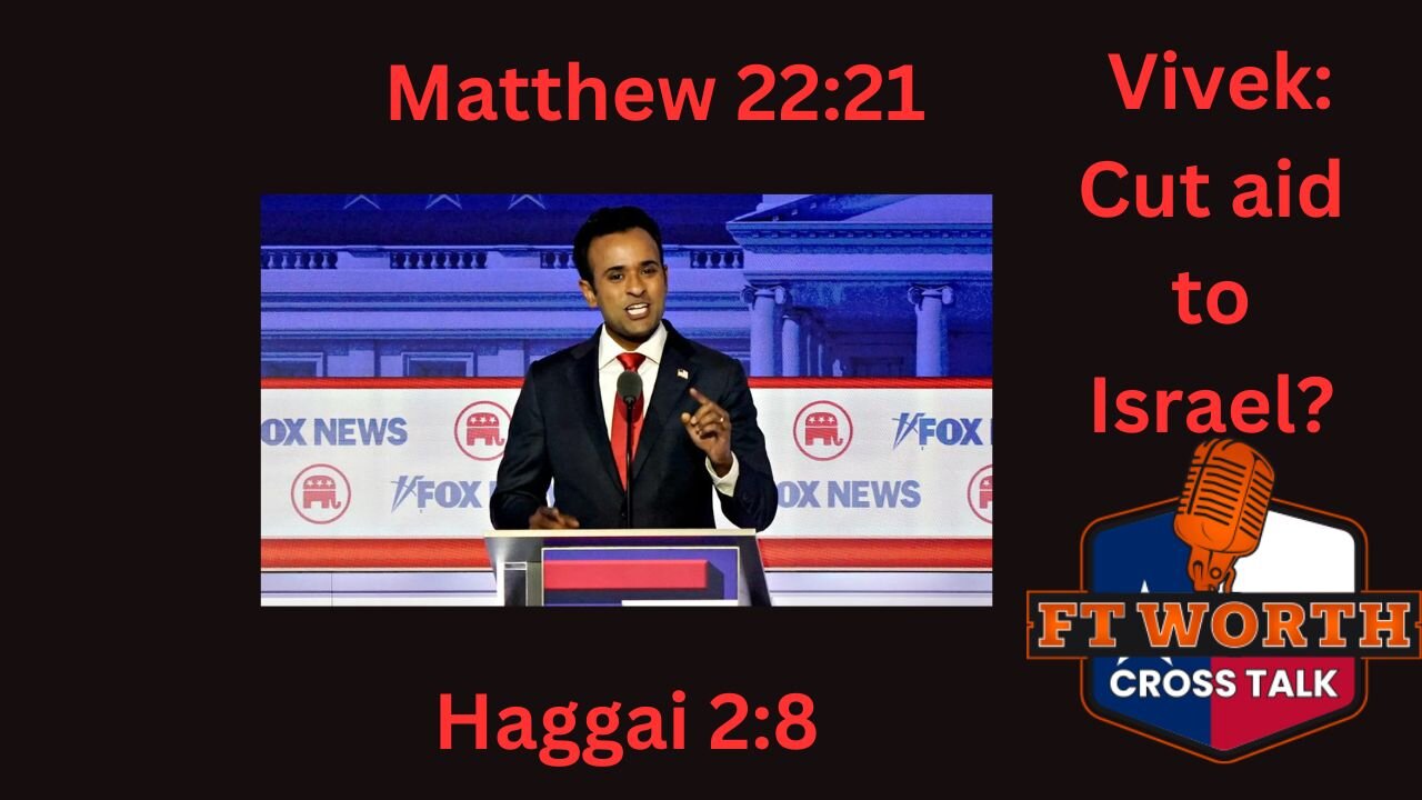 Vivek Ramaswamy: Cut Foreign aid to Israel? Reaction Haggai 2:8, Matthew 22.21, Ephesians 4:28