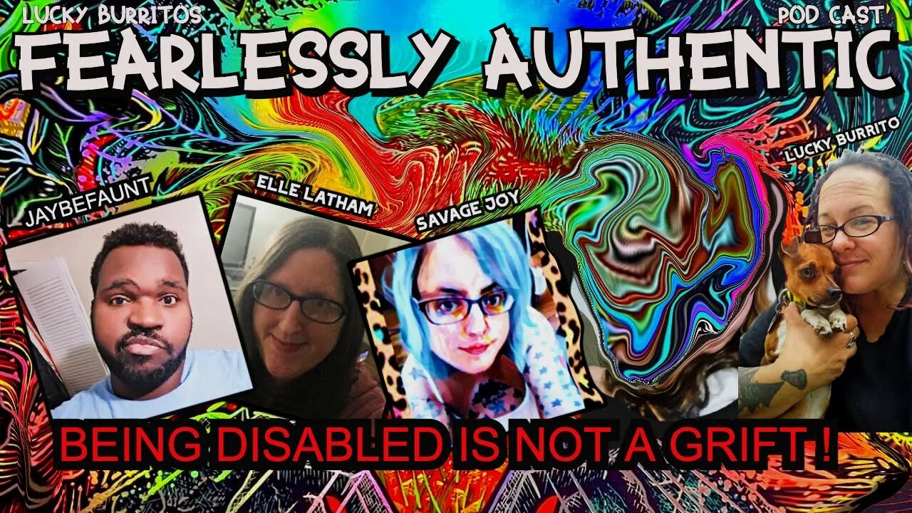 Fearlessly Authentic - Being disabled is not a grift w Elle,Noli,Lucky,Joy,Jayb