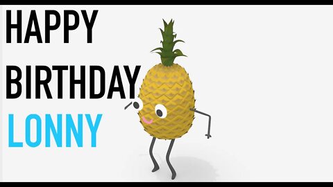 Happy Birthday LONNY! - PINEAPPLE Birthday Song