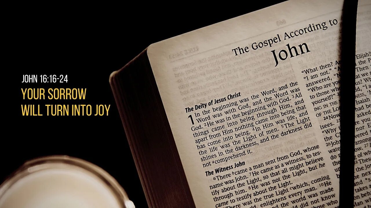 John 16:16-24: Your Sorrow Will Turn Into Joy