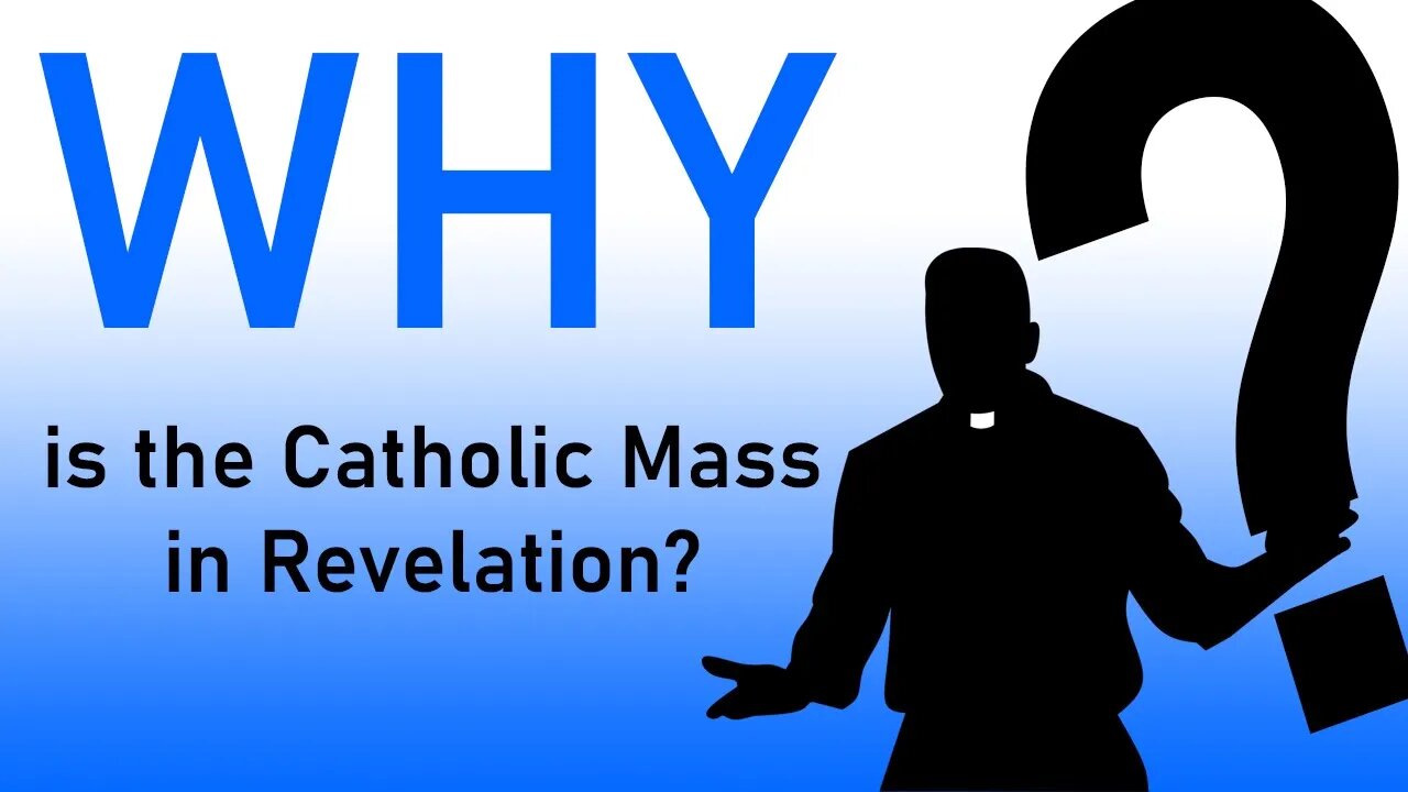 Why Do Catholics Do That?: Why is the Catholic Mass in Revelation?