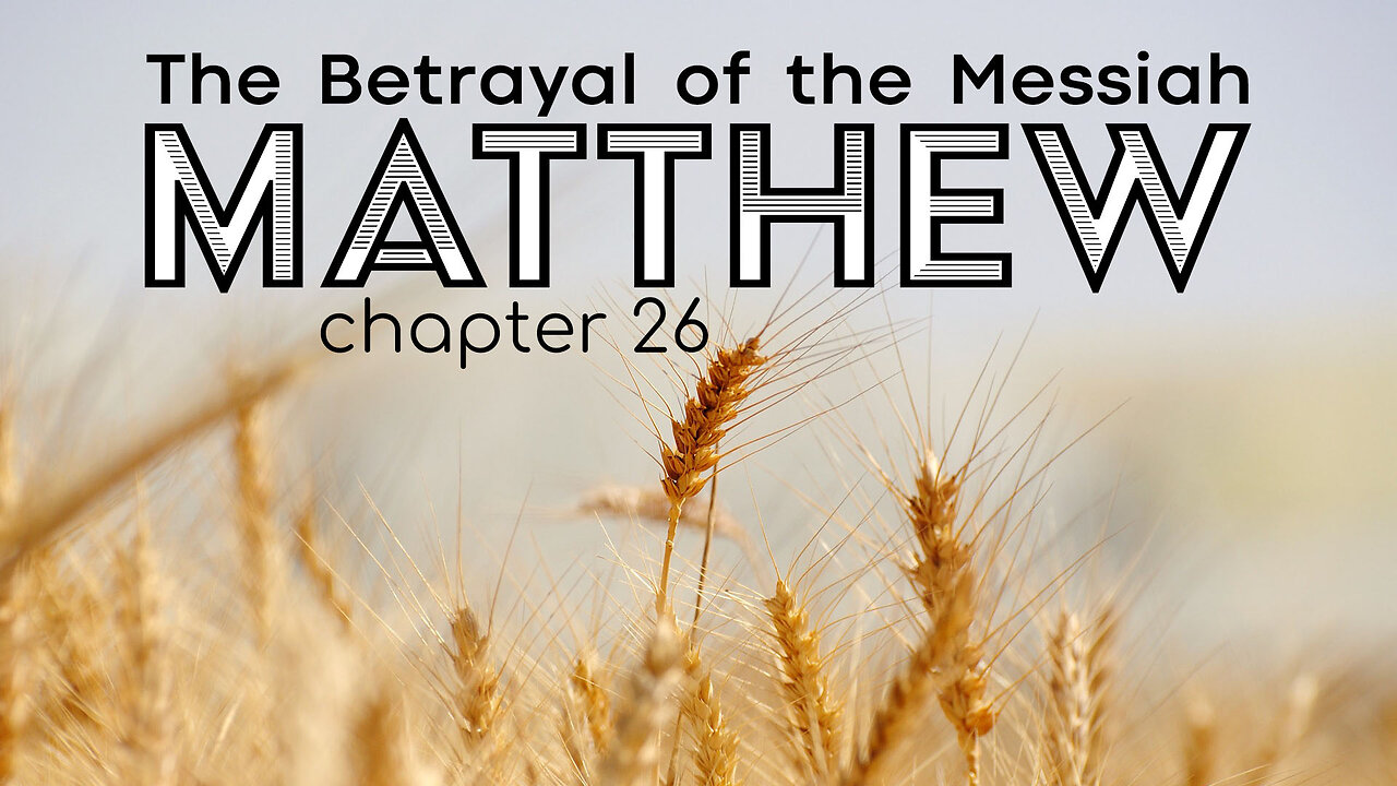 Matthew 26 "The Betrayal of the Messiah"