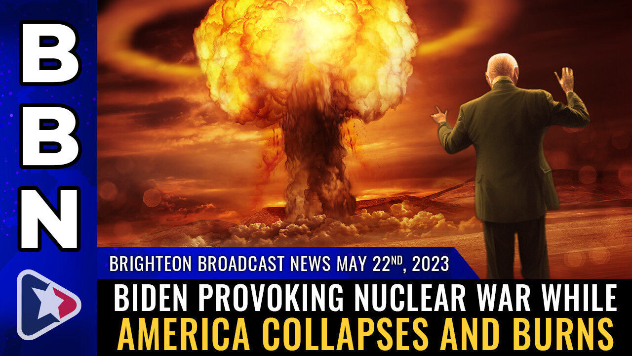 BBN, May 22, 2023 - Biden provoking NUCLEAR WAR while America collapses and burns