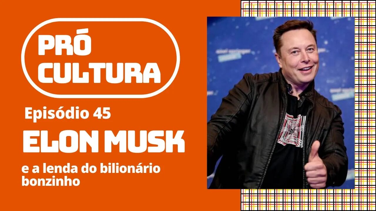 Elon Musk e a lenda do bilionário bonzinho | Pró-Cultura #45 (Podcast)