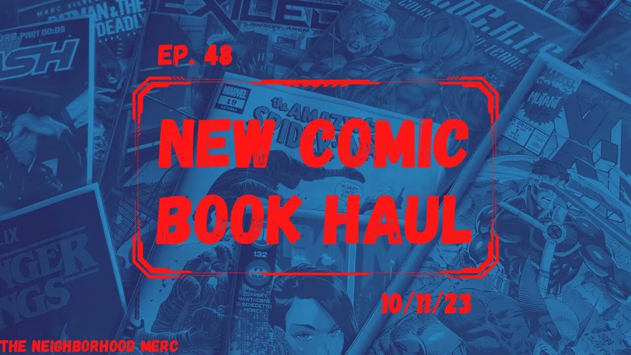 Ep. 48 New Comic Haul 10/11/23… Finally, I Return To My LCS!!!