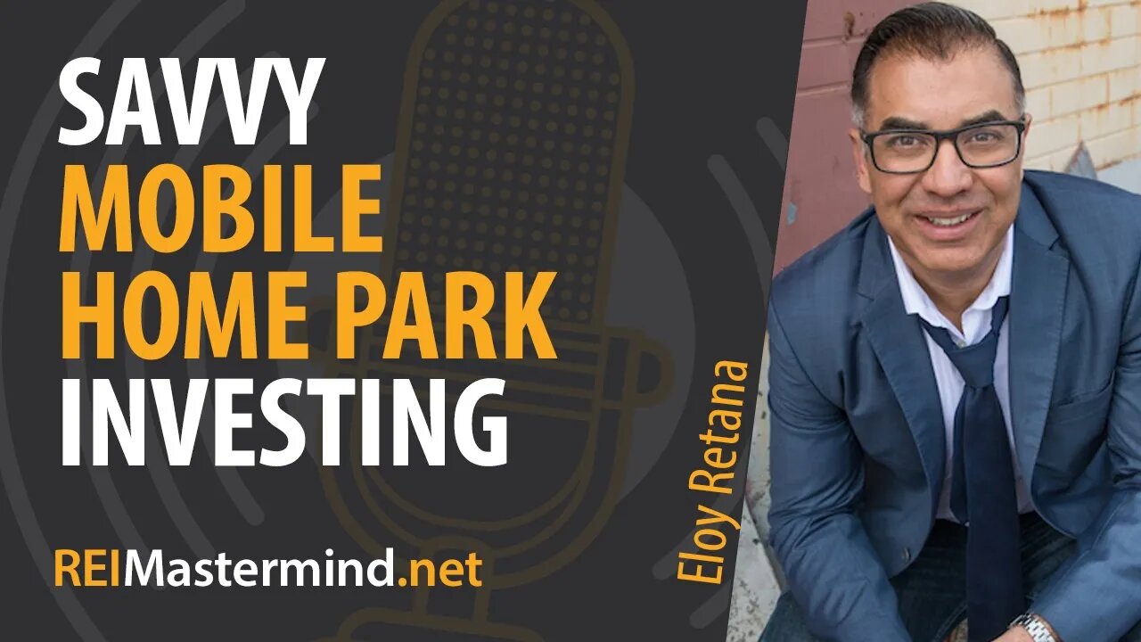 Savvy Mobile Home Park Investing with Eloy Retana #239