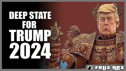 WHY THE DEEP STATE WILL SELECT TRUMP IN 2024