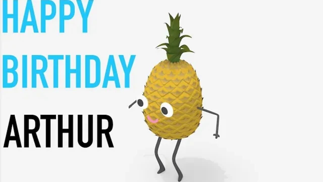 Happy Birthday ARTHUR! - PINEAPPLE Birthday Song