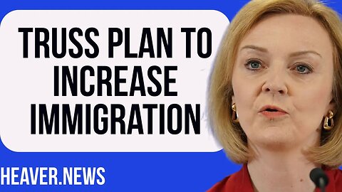 Liz Truss Pushes Plan To INCREASE Immigration