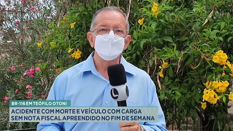 BR-116 em Teófilo Otoni: acidente com morte e veículo com carga sem nota fiscal apreendido no fim