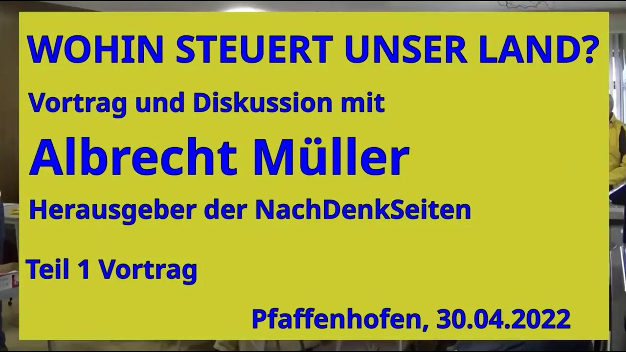 Albrecht Müller: Wohin steuert unser Land? Vortrag Pfaffenhofen 30.04.2022 | Teil 1