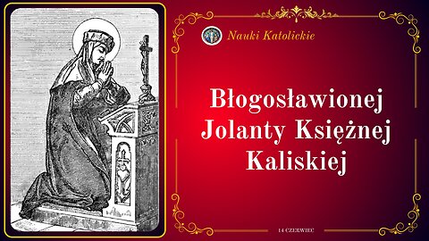 Błogosławionej Jolanty Księżnej Kaliskiej | 14 Czerwiec