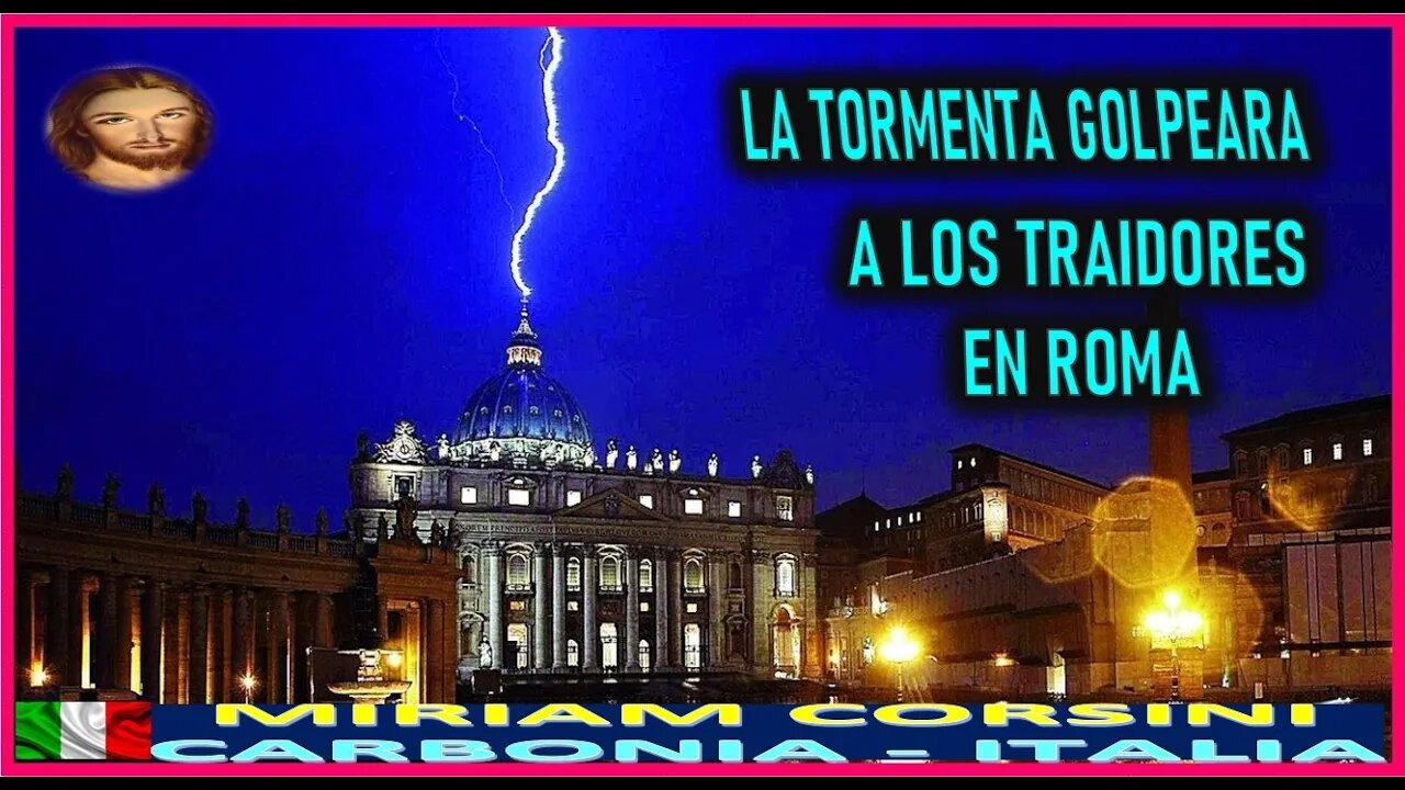 LA TORMENTA GOLPEARA A LOS TRAIDORES EN ROMA - MENSAJE DE JESUCRISTO REY A MIRIAM CORSINI