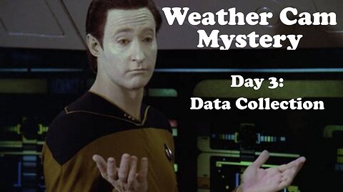 Weather Cam Mystery: Day 3 - Data Collection
