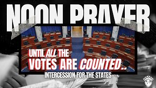 🔵 Until All The Votes Are Counted | Noon Prayer | 11/19/2024