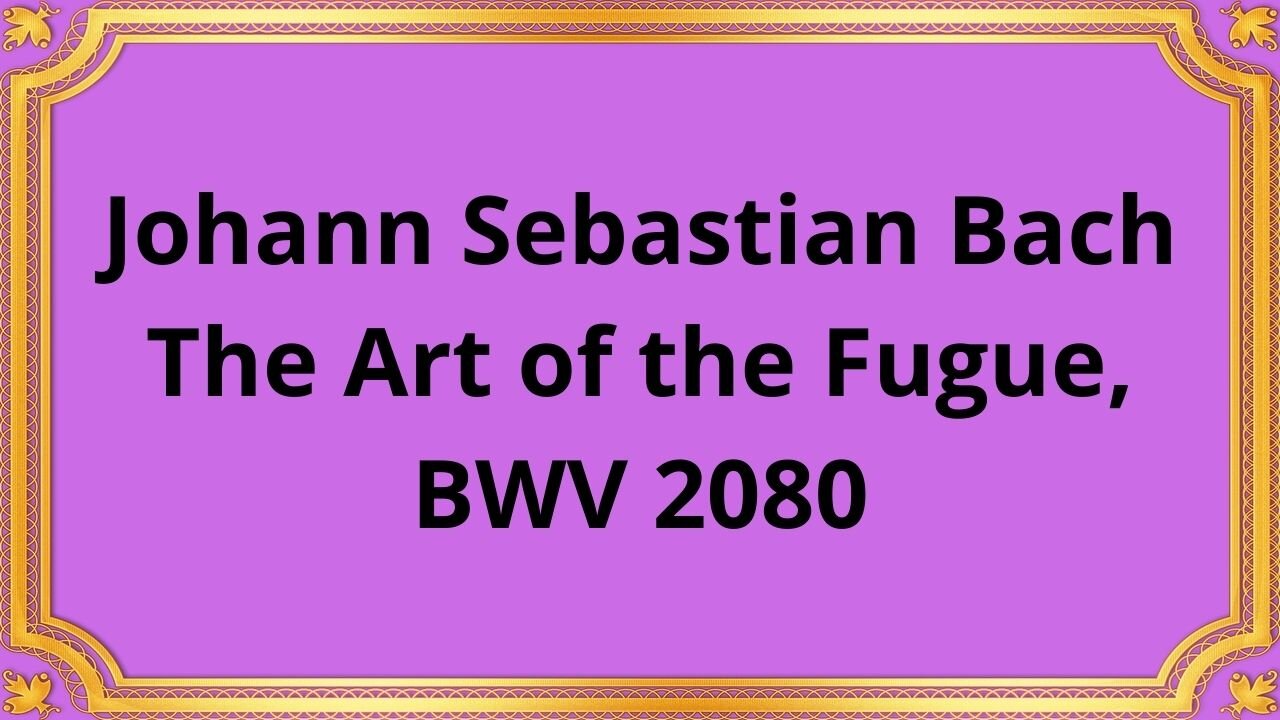 Johann Sebastian Bach The Art of the Fugue, BWV 2080