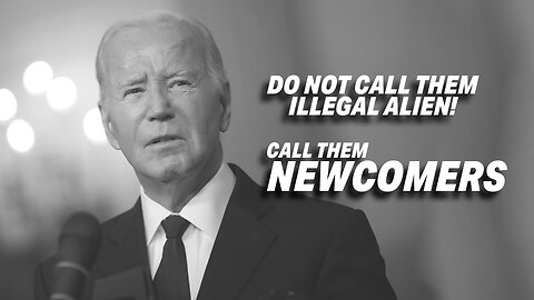 JOE BIDEN'S DIRECTIVE TO CALL ILLEGAL ALIENS AS "NEWCOMERS"