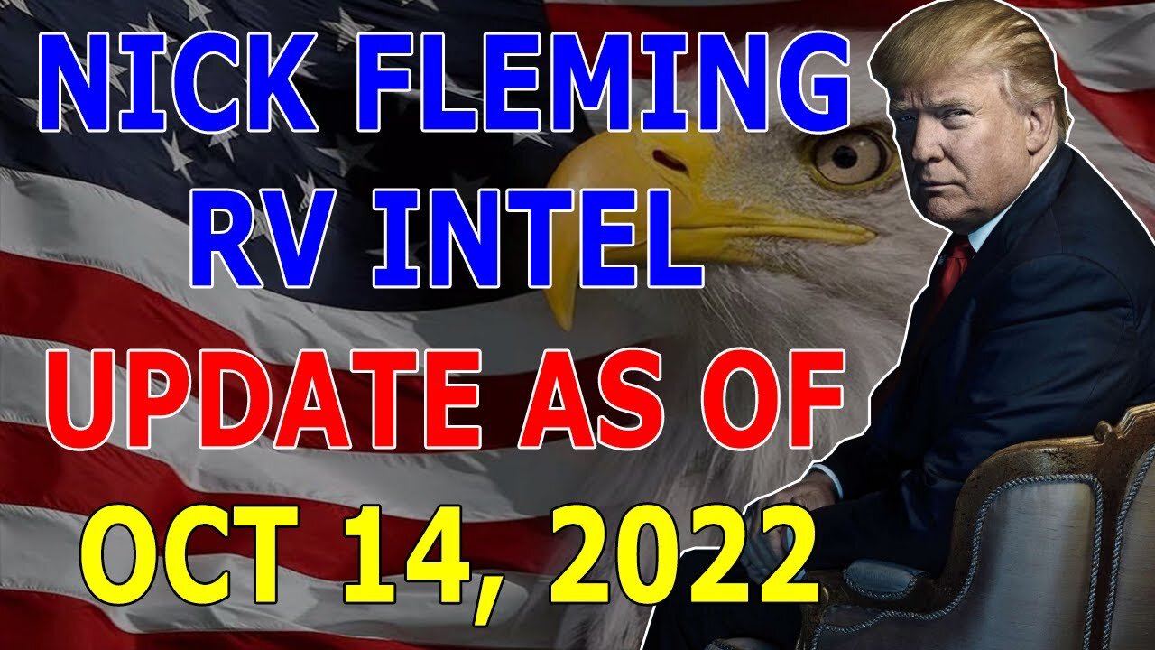 NICK FLEMING RV INTEL UPDATE AS OF OCT 14, 2022 - TRUMP NEWS