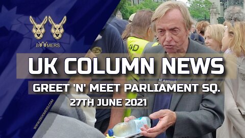 UK COLUMN NEWS GREET N MEET ON THE 27TH JUNE 2021